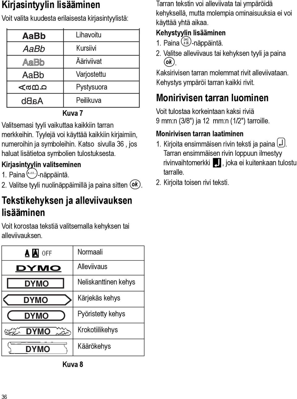 Valitse tyyli nuolinäppäimillä ja paina sitten ok. Tekstikehyksen ja alleviivauksen lisääminen Voit korostaa tekstiä valitsemalla kehyksen tai alleviivauksen.