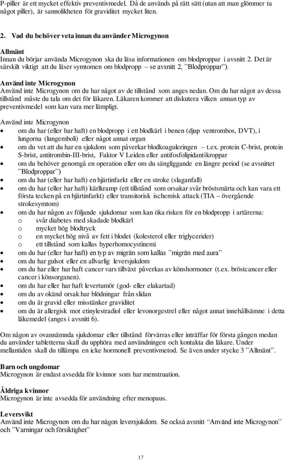 Det är särskilt viktigt att du läser symtomen om blodpropp se avsnitt 2, Blodproppar ). Använd inte Microgynon Använd inte Microgynon om du har något av de tillstånd som anges nedan.