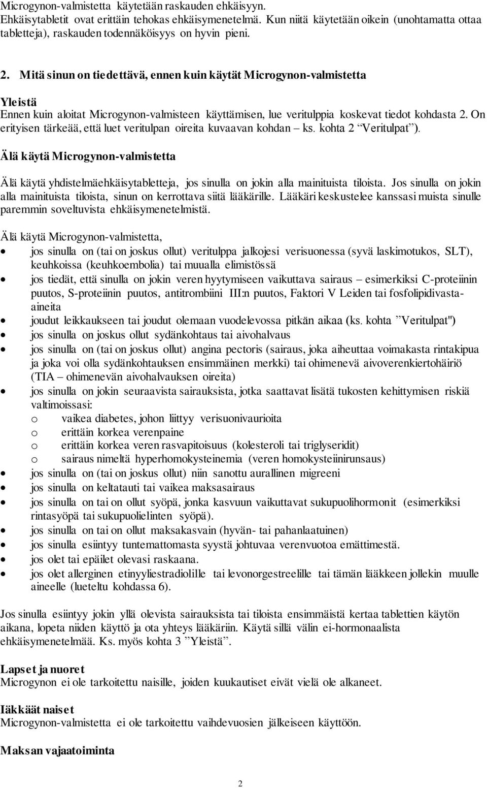 Mitä sinun on tiedettävä, ennen kuin käytät Microgynon-valmistetta Yleistä Ennen kuin aloitat Microgynon-valmisteen käyttämisen, lue veritulppia koskevat tiedot kohdasta 2.