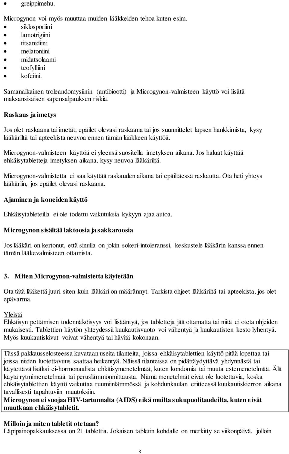 Raskaus ja imetys Jos olet raskaana tai imetät, epäilet olevasi raskaana tai jos suunnittelet lapsen hankkimista, kysy lääkäriltä tai apteekista neuvoa ennen tämän lääkkeen käyttöä.