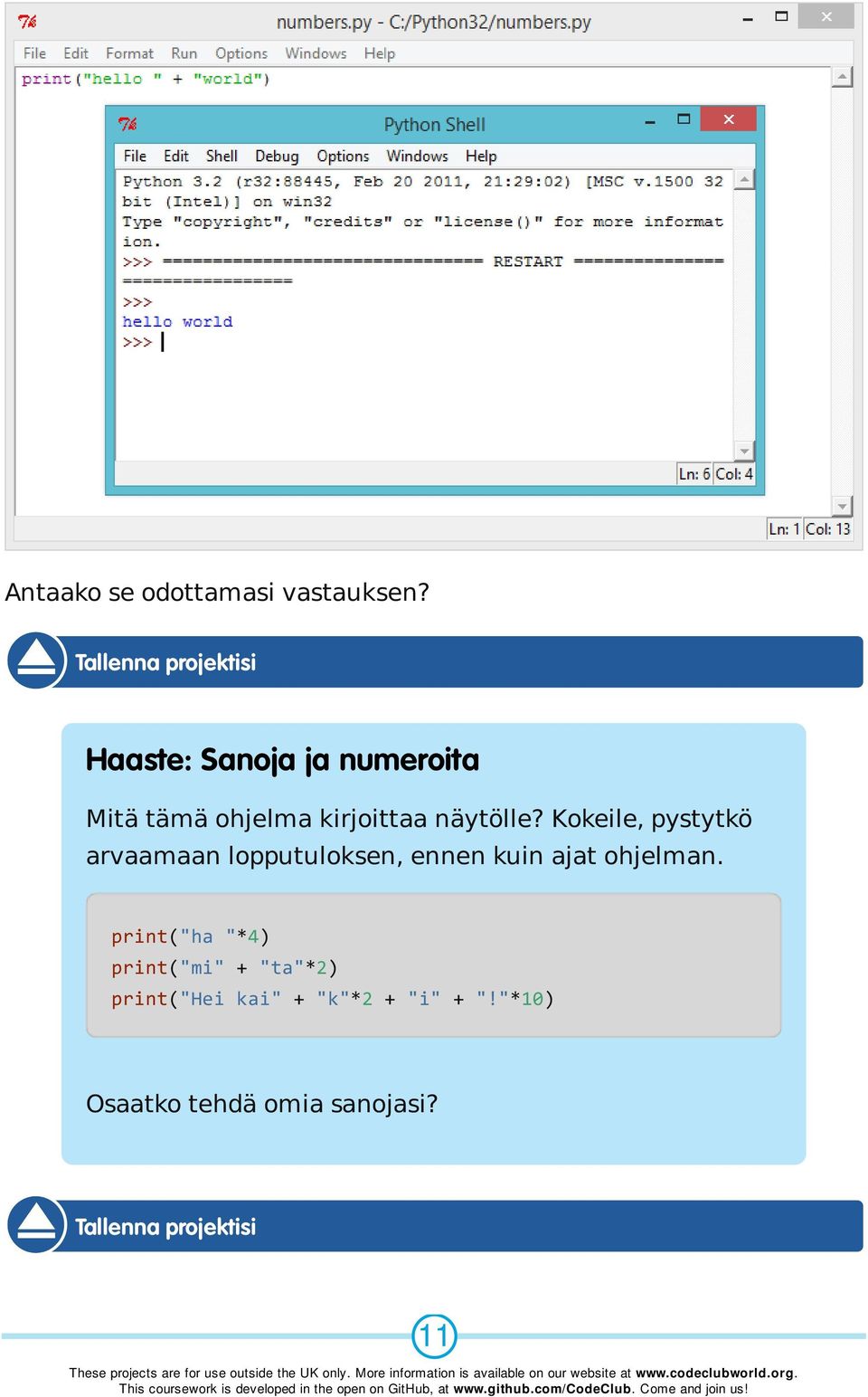 näytölle? Kokeile, pystytkö arvaamaan lopputuloksen, ennen kuin ajat ohjelman.