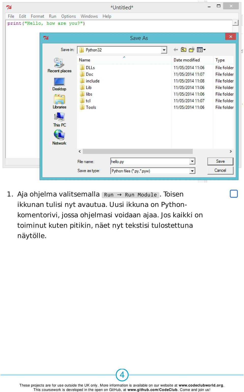 Uusi ikkuna on Pythonkomentorivi, jossa ohjelmasi