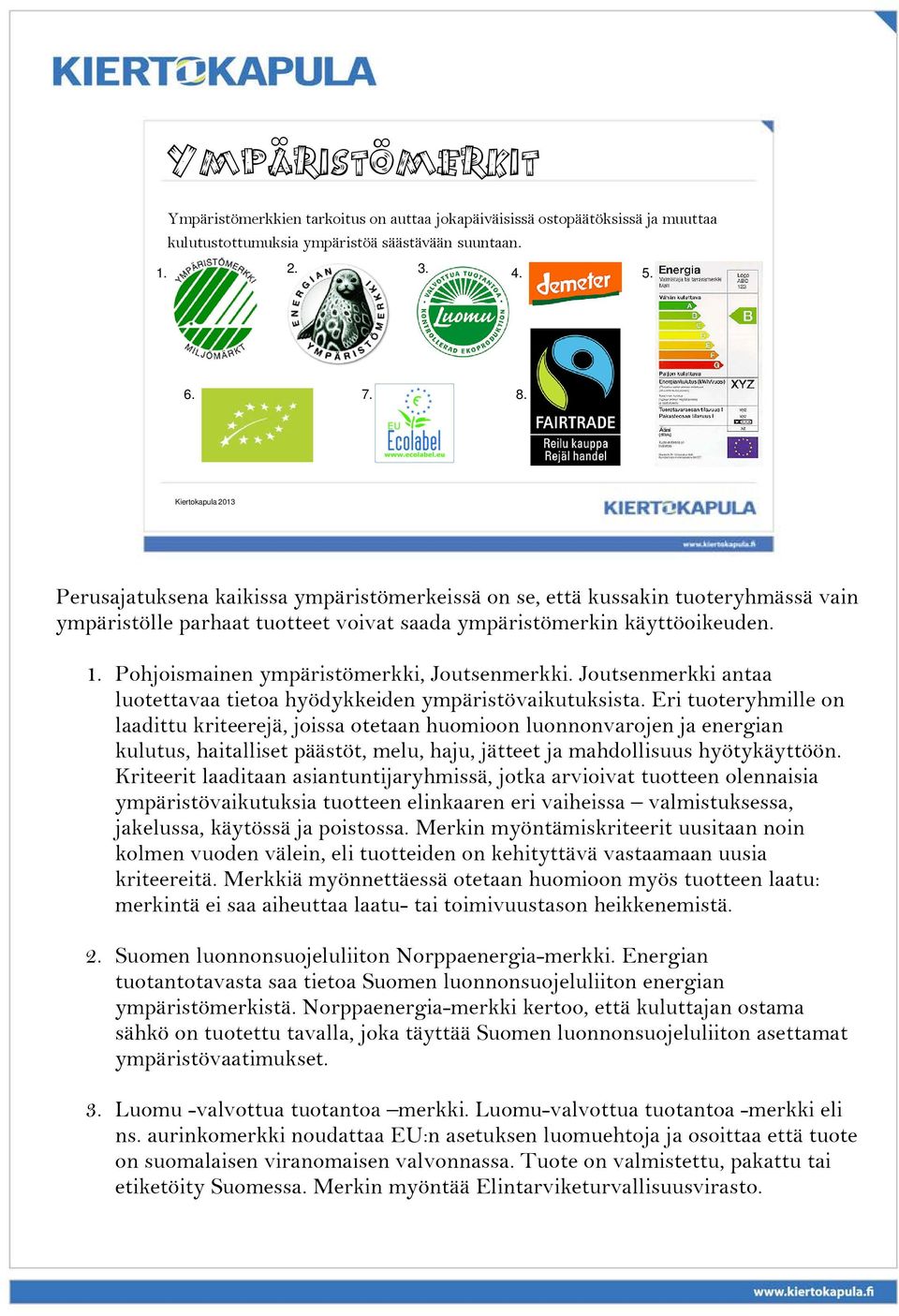 Pohjoismainen ympäristömerkki, Joutsenmerkki. Joutsenmerkki antaa luotettavaa tietoa hyödykkeiden ympäristövaikutuksista.