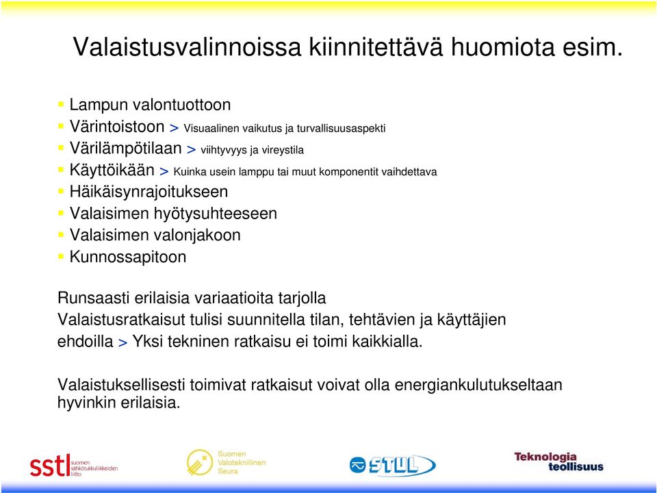 usein lamppu tai muut komponentit vaihdettava Häikäisynrajoitukseen Valaisimen hyötysuhteeseen Valaisimen valonjakoon Kunnossapitoon Runsaasti