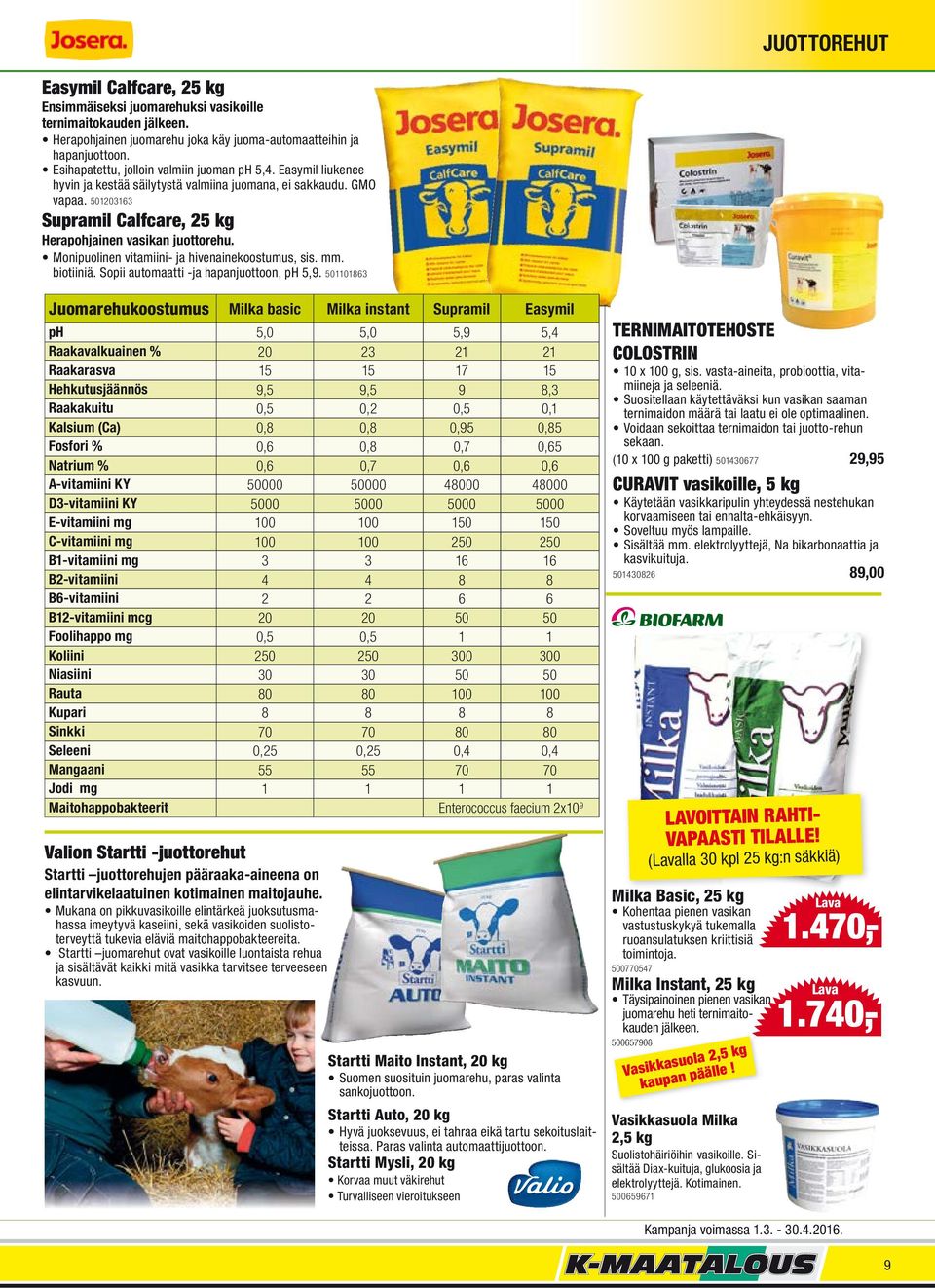 Monipuolinen vitamiini- ja hivenainekoostumus, sis. mm. biotiiniä. Sopii automaatti -ja hapanjuottoon, ph 5,9.