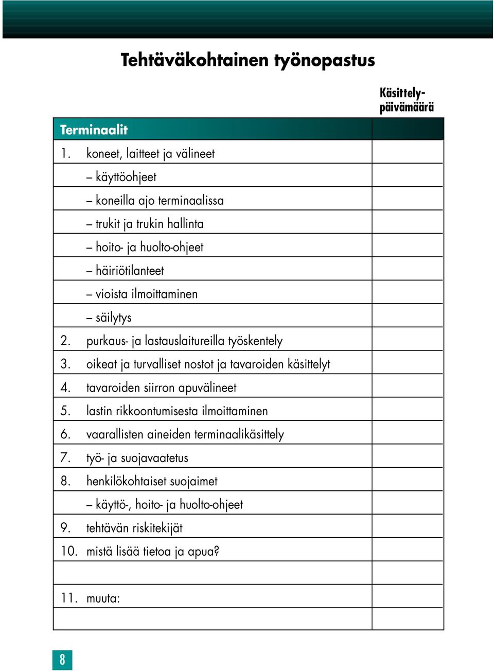 ilmoittaminen säilytys 2. purkaus- ja lastauslaitureilla työskentely 3. oikeat ja turvalliset nostot ja tavaroiden käsittelyt 4.