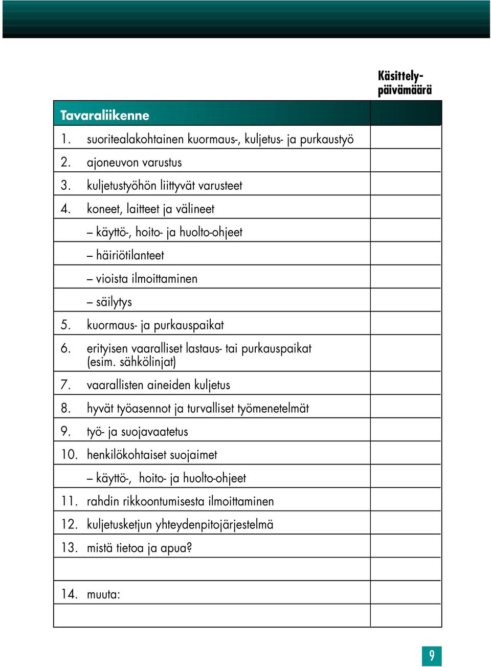 erityisen vaaralliset lastaus- tai purkauspaikat (esim. sähkölinjat) 7. vaarallisten aineiden kuljetus 8. hyvät työasennot ja turvalliset työmenetelmät 9.