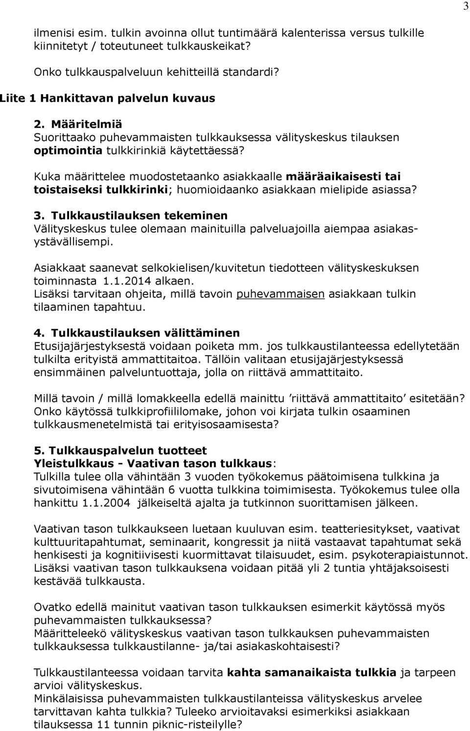 Kuka määrittelee muodostetaanko asiakkaalle määräaikaisesti tai toistaiseksi tulkkirinki; huomioidaanko asiakkaan mielipide asiassa? 3.