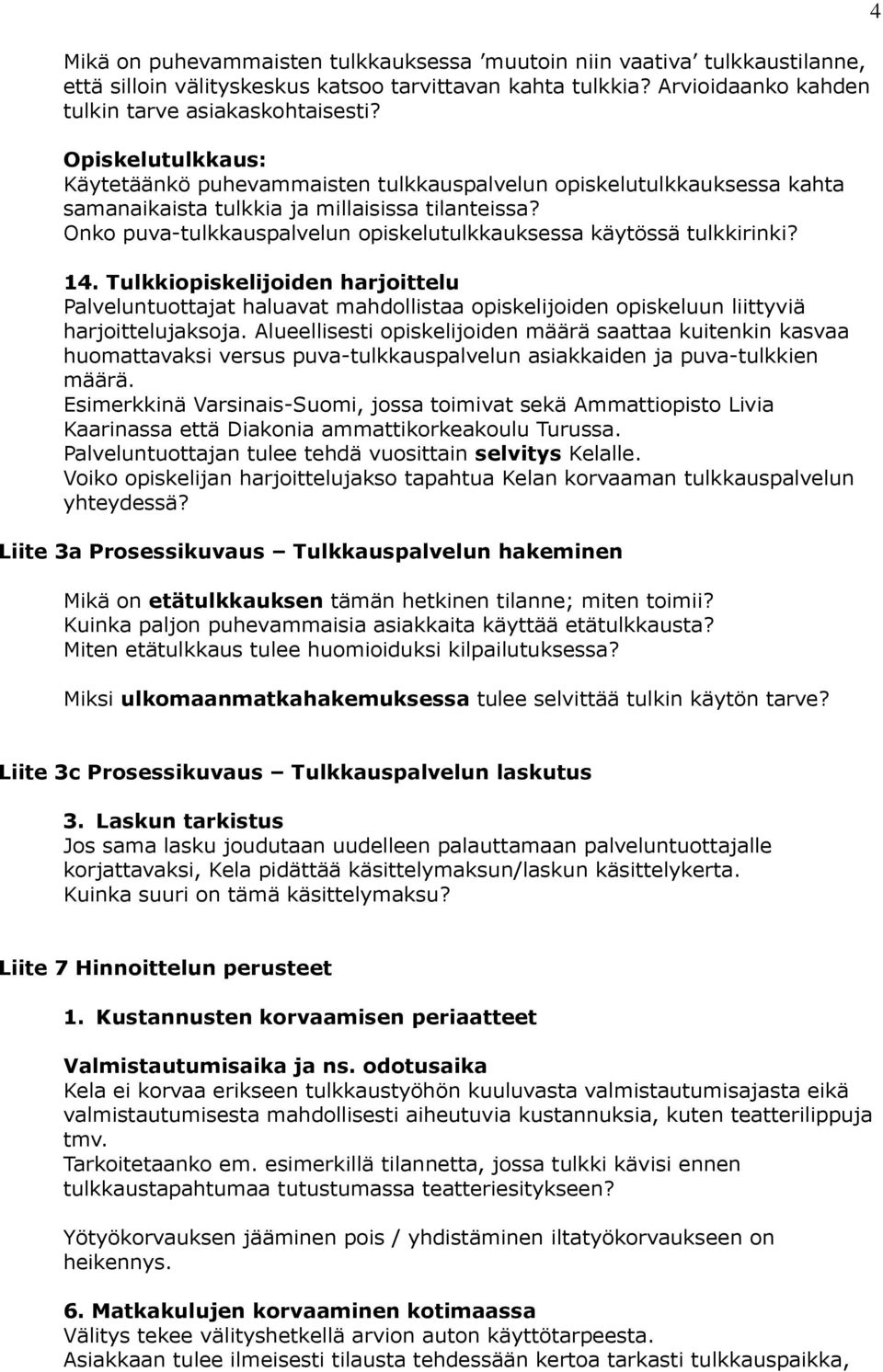 Onko puva-tulkkauspalvelun opiskelutulkkauksessa käytössä tulkkirinki? 14.