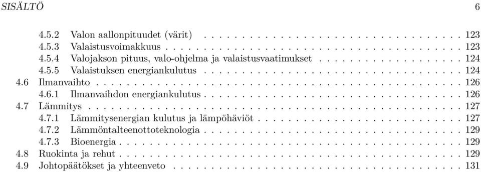 ................................. 126 4.7 Lämmitys................................................. 127 4.7.1 Lämmitysenergian kulutus ja lämpöhäviöt........................... 127 4.7.2 Lämmöntalteenottoteknologia.