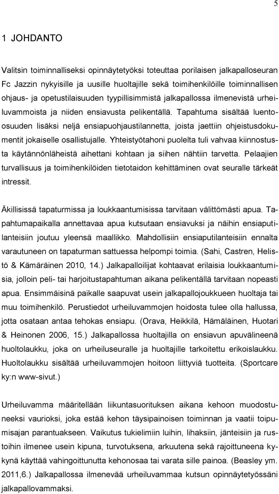 Tapahtuma sisältää luentoosuuden lisäksi neljä ensiapuohjaustilannetta, joista jaettiin ohjeistusdokumentit jokaiselle osallistujalle.