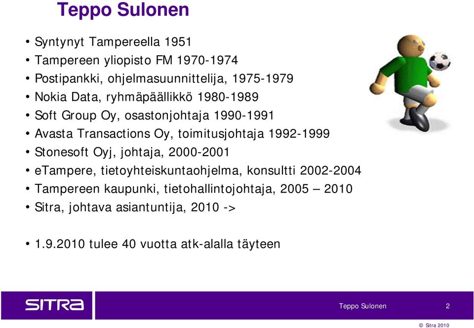 1992-1999 Stonesoft Oyj, johtaja, 2000-2001 etampere, tietoyhteiskuntaohjelma, konsultti 2002-2004 Tampereen