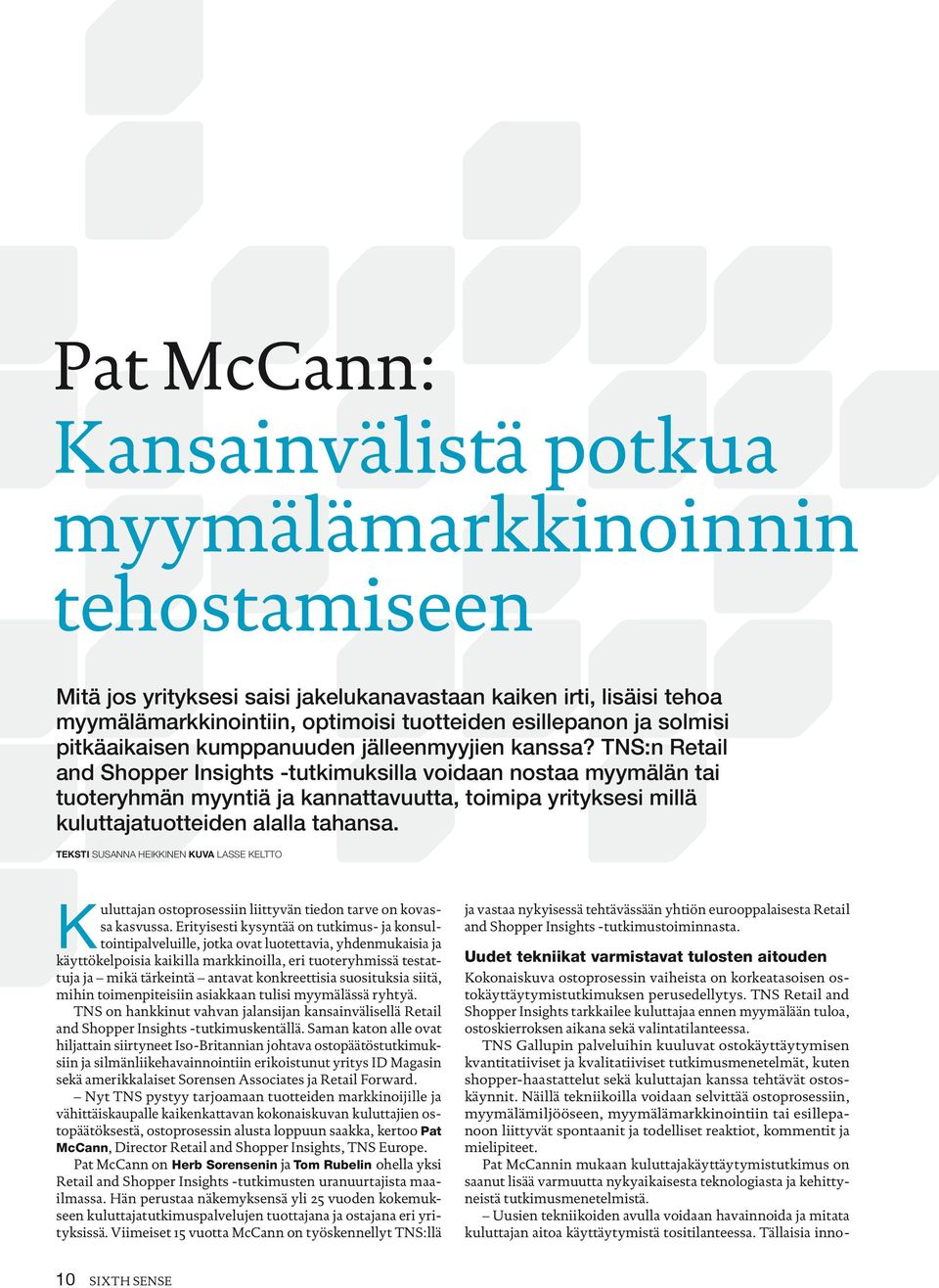 TNS:n Retail and Shopper Insights -tutkimuksilla voidaan nostaa myymälän tai tuoteryhmän myyntiä ja kannattavuutta, toimipa yrityksesi millä kuluttajatuotteiden alalla tahansa.