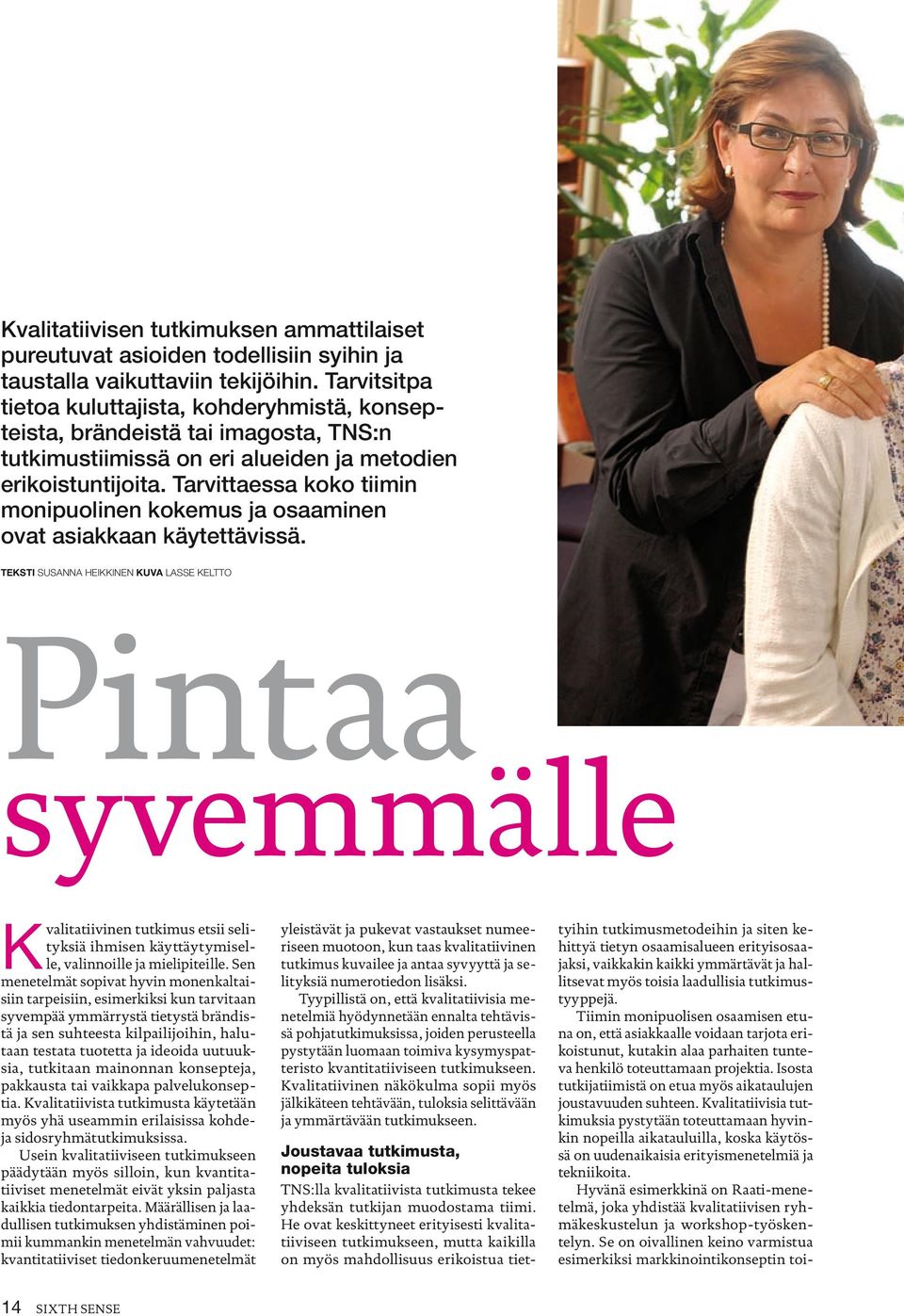 Tarvittaessa koko tiimin monipuolinen kokemus ja osaaminen ovat asiakkaan käytettävissä.