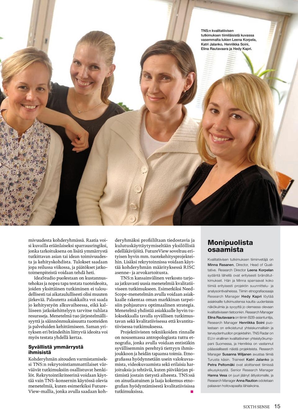 Tulokset saadaan jopa reilussa viikossa, ja päätökset jatkotoimenpiteistä voidaan tehdä heti.