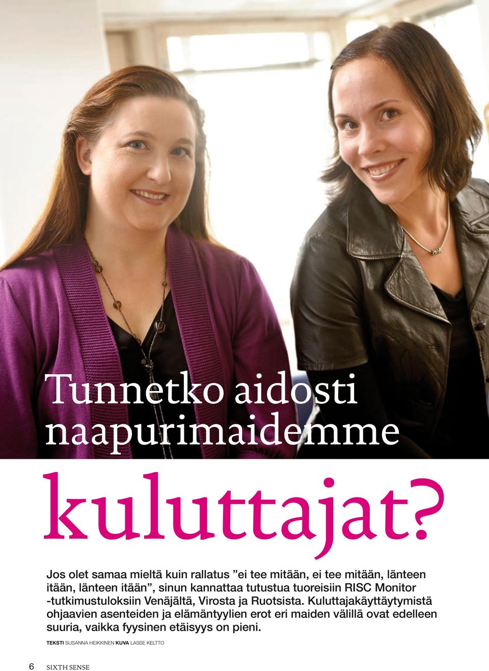 kannattaa tutustua tuoreisiin RISC Monitor -tutkimustuloksiin Venäjältä, Virosta ja Ruotsista.