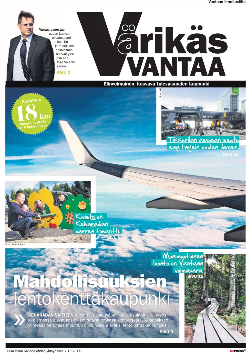 ilmeen. SIVU 11 Kuva: Pertti Raami Kivistö on Kehäradan varren timantti. SIVU 6 Mahdollisuuksien lentokenttäkaupunki» KEHÄRADAN VARTEEN rakentuu uusia työpaikka- ja asuinalueita.