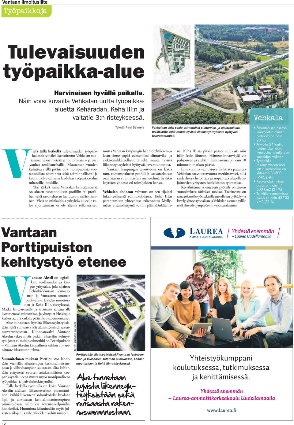 Muutaman vuoden kuluttua siellä pitäisi olla monipuolista tuotannollista toimintaa sekä toiminnallisesti ja kaupunkikuvallisesti laadukas työpaikka-alue tuhansille ihmisille.