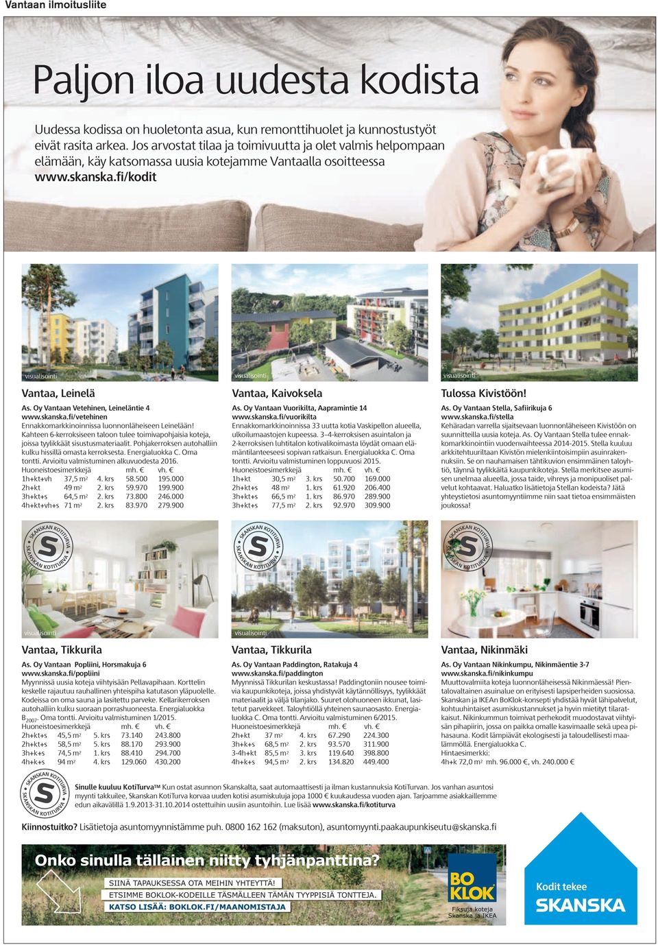 Oy Vantaan Vetehinen, Leineläntie 4 www.skanska.fi/vetehinen Ennakkomarkkinoinnissa luonnonläheiseen Leine lään!