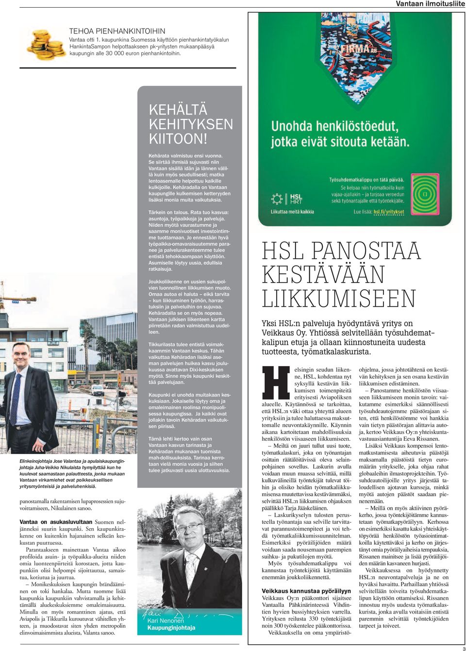 Se siirtää ihmisiä sujuvasti niin Vantaan sisällä idän ja lännen välillä kuin myös seudullisesti; matka lentoasemalle helpottuu kaikille kulkijoille.