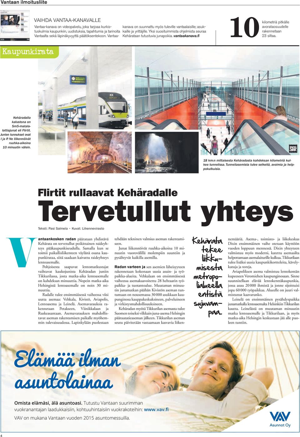 fi kilometriä pitkälle avorataosuudelle rakennetaan 1023 siltaa. Kaupunkirata Kehäradalla kalustona on Sm5-matala - lattiajunat eli Flirtit. Junien tunnukset ovat I ja P.