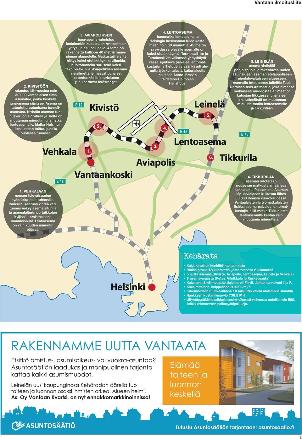 VEHKALAAN nousee tulevaisuuden työpaikka-alue tuhansille ihmisille. Aseman vihreä väritunnus näkyy asemalaiturilla ja asemalaiturin portaikkojen kyljissä korsiaiheisena maamerkkinä.