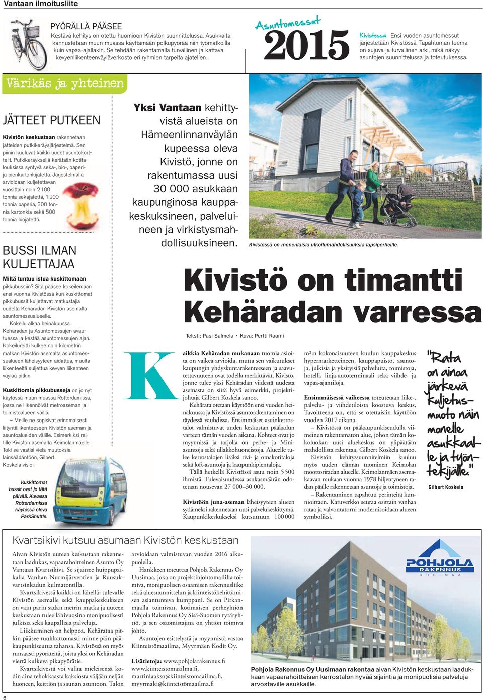Tapahtuman teema on sujuva ja turvallinen arki, mikä näkyy asuntojen suunnittelussa ja toteutuksessa.
