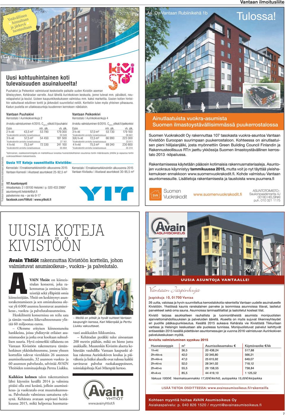 Uusien kotien hintoihin vaikuttavat edullinen tontti ja järkevästi suunnitellut neliöt. Kortteliin tulee myös yhteinen pihasauna. Kadun puolella on ullakkoasuntoja kuudennen kerroksen näköaloin.