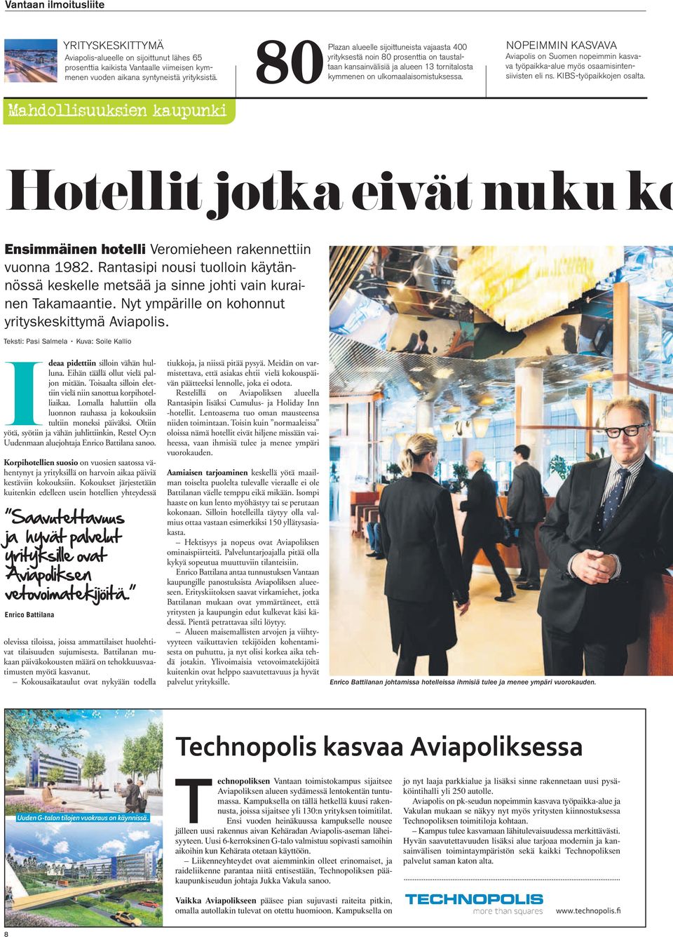 NOPEIMMIN KASVAVA Aviapolis on Suomen nopeimmin kasvava työpaikka-alue myös osaamisintensiivisten eli ns. KIBS-työpaikkojen osalta.