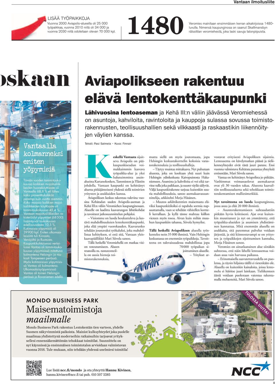 skaan Vantaalla kolmanneksi eniten yöpymisiä Tämän vuoden tammi-toukokuussa kaikkien majoitusliikkeiden huonekäyttöaste oli Vantaalla 68,8 % eli lähes kaksi prosenttiyksikköä parempi kuin vuotta
