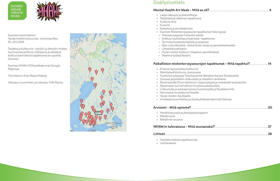 Suomen MHAW 2014 paikkakunnat Google Maps ssa. Toimittanut: Kirsi-Marja Moberg Ulkoasun suunnittelu ja toteutus: Ville Rautio Sisällysluettelo Mental Health Art Week Mitä se oli?