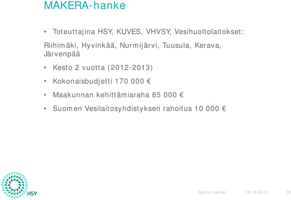 vuotta (2012-2013) Kokonaisbudjetti 170 000 Maakunnan kehittämisraha