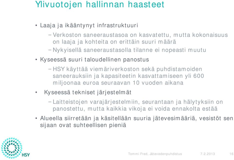 kasvattamiseen yli 600 miljoonaa euroa seuraavan 10 vuoden aikana Kyseessä tekniset järjestelmät Laitteistojen varajärjestelmiin, seurantaan ja hälytyksiin on panostettu,