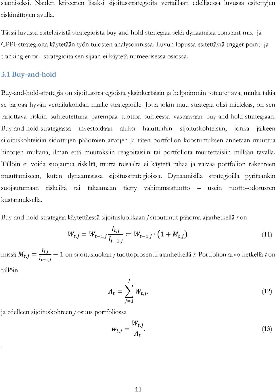 Luvun lopussa esitettäviä trigger point- ja tracking error strategioita sen sijaan ei käytetä numeerisessa osiossa. 3.