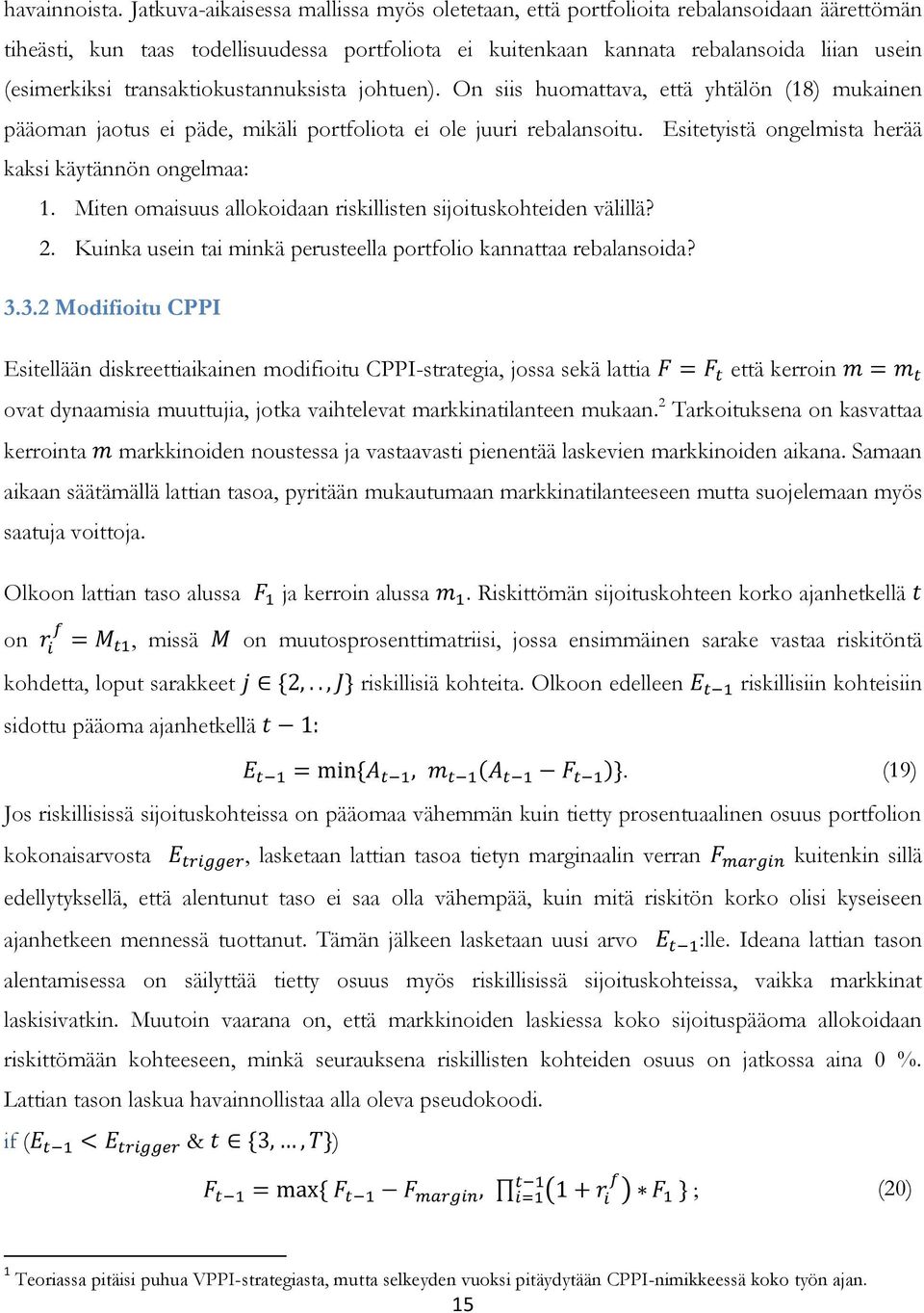 transaktiokustannuksista johtuen). On siis huomattava, että yhtälön (18) mukainen pääoman jaotus ei päde, mikäli portfoliota ei ole juuri rebalansoitu.