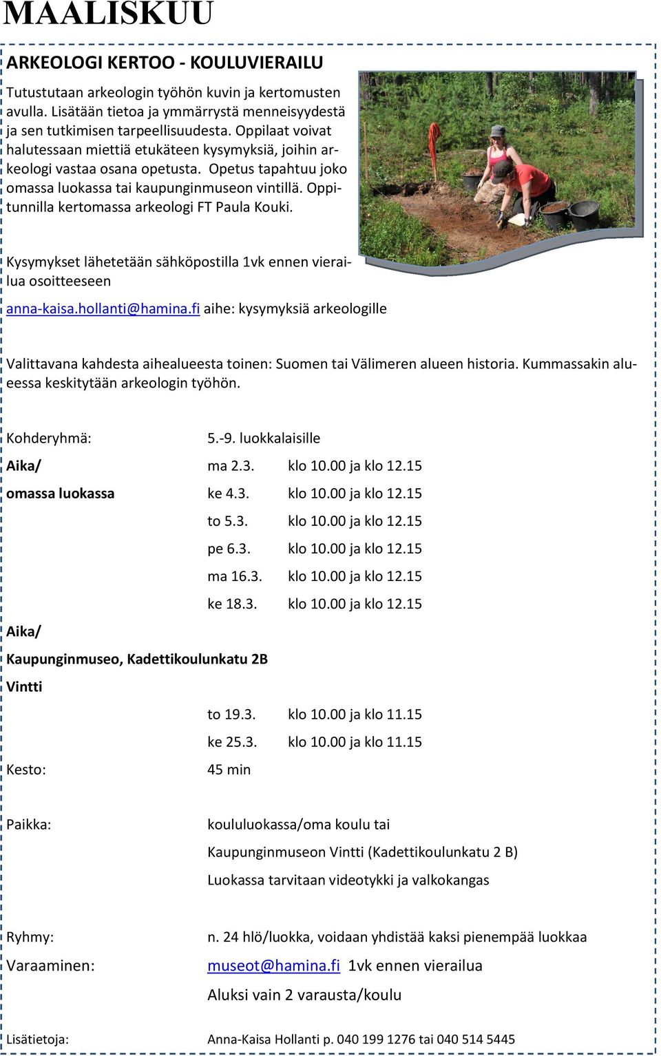 Oppitunnilla kertomassa arkeologi FT Paula Kouki. Kysymykset lähetetään sähköpostilla 1vk ennen vierailua osoitteeseen anna-kaisa.hollanti@hamina.