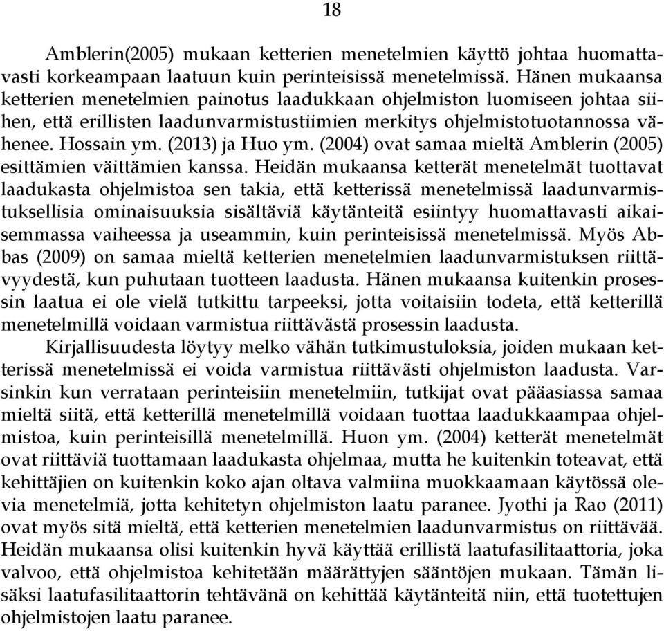 (2013) ja Huo ym. (2004) ovat samaa mieltä Amblerin (2005) esittämien väittämien kanssa.