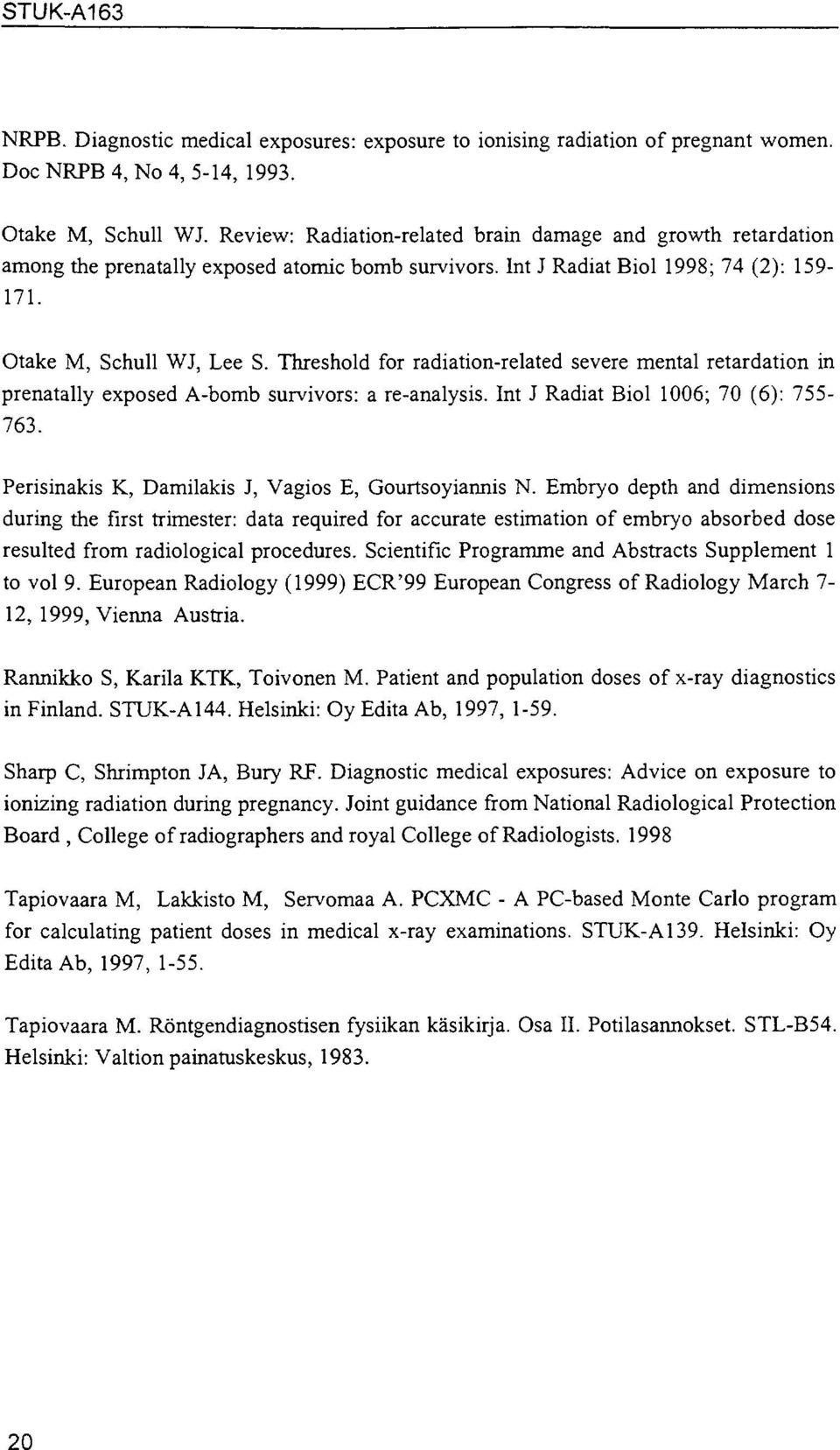 Threshold for radiation-related severe mental retardation in prenatally exposed A-bomb survivors: a re-analysis. Int J Radiat Biol 1006; 70 (6): 755-763.