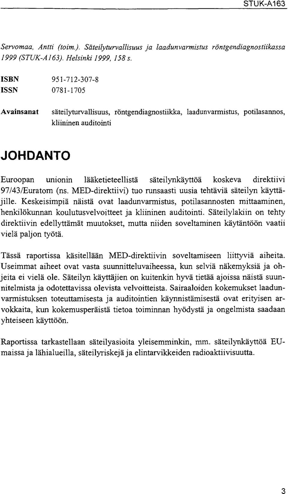 koskeva direktiivi 97/43/Euratom (ns. MED-direktiivi) tuo runsaasti uusia tehtäviä säteilyn käyttäjille.