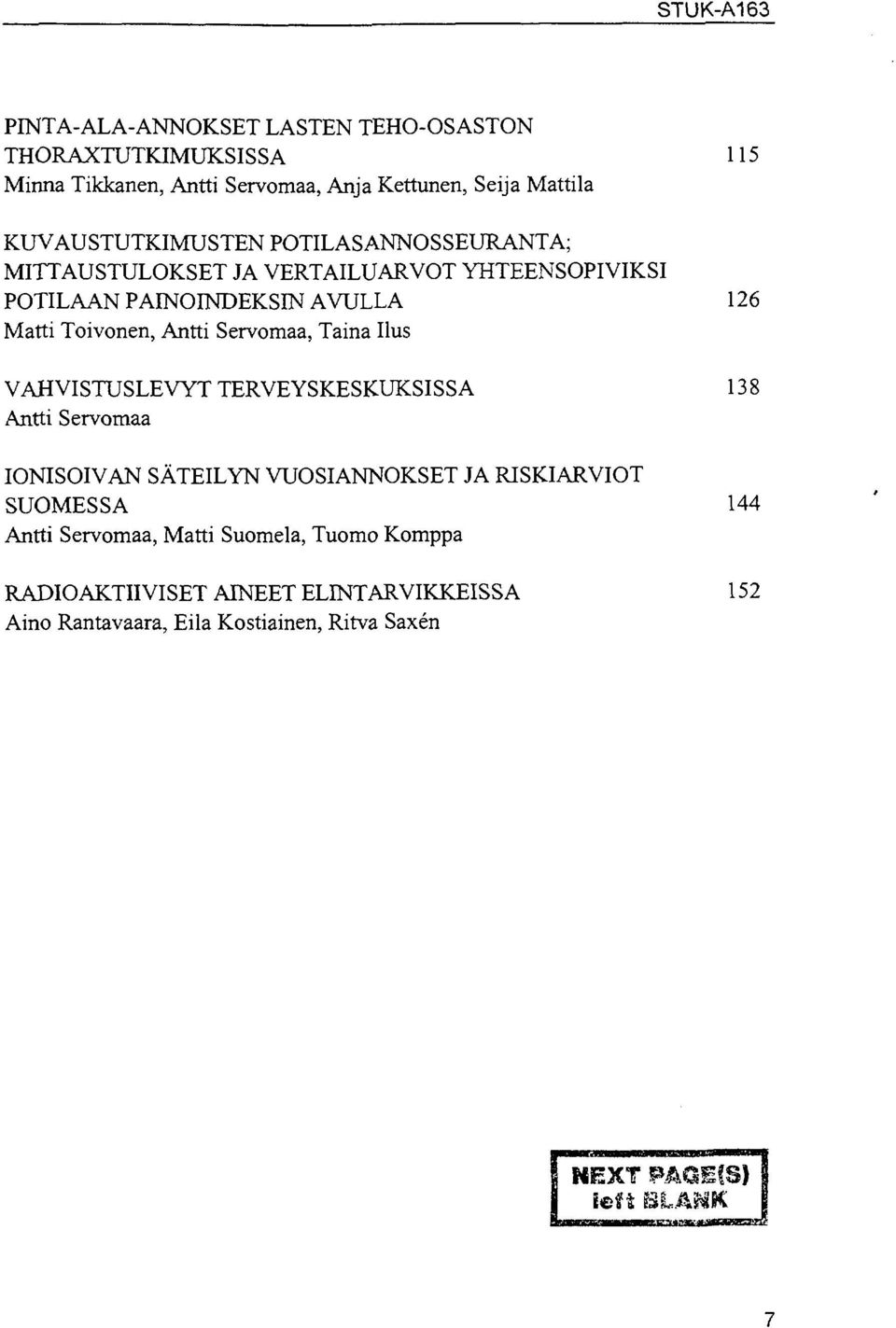 Antti Servomaa, Taina Uus VAHVISTUSLEVYT TERVEYSKESKUKSISSA 138 Antti Servomaa IONISOIVAN SÄTEILYN VUOSIANNOKSET JA RISKIARVIOT SUOMESSA