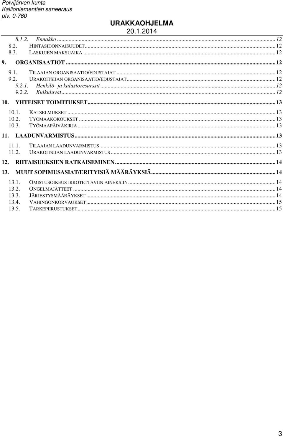 .. 13 11. LAADUNVARMISTUS... 13 11.1. TILAAJAN LAADUNVARMISTUS... 13 11.2. URAKOITSIJAN LAADUNVARMISTUS... 13 12. RIITAISUUKSIEN RATKAISEMINEN... 14 13.