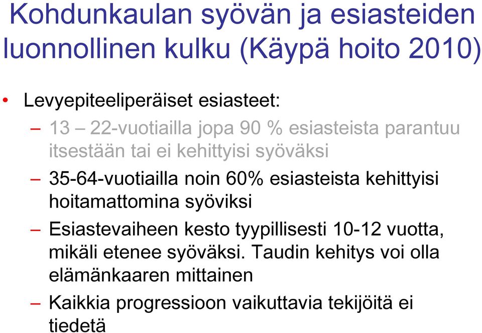 esiasteista kehittyisi hoitamattomina syöviksi Esiastevaiheen kesto tyypillisesti 10-12 vuotta, mikäli