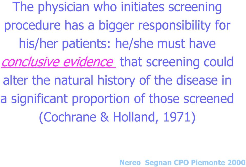 that screening could alter the natural history of the disease in a