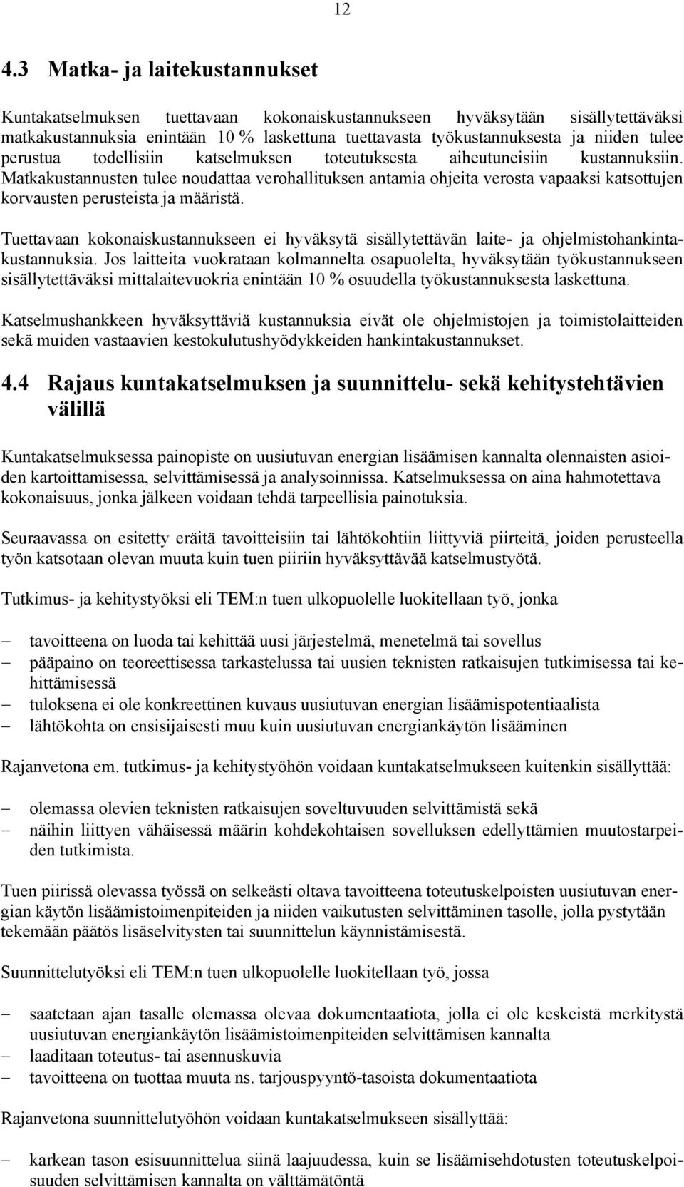 Matkakustannusten tulee noudattaa verohallituksen antamia ohjeita verosta vapaaksi katsottujen korvausten perusteista ja määristä.