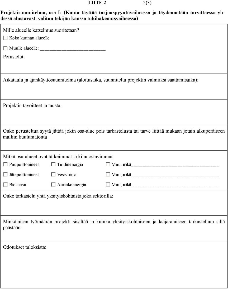 Koko kunnan alueelle Muulle alueelle: Perustelut: Aikataulu ja ajankäyttösuunnitelma (aloitusaika, suunniteltu projektin valmiiksi saattamisaika): Projektin tavoitteet ja tausta: Onko perusteltua