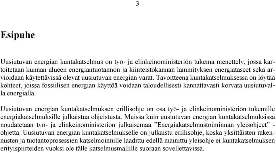 Tavoitteena kuntakatselmuksessa on löytää kohteet, joissa fossiilisen energian käyttöä voidaan taloudellisesti kannattavasti korvata uusiutuvalla energialla.