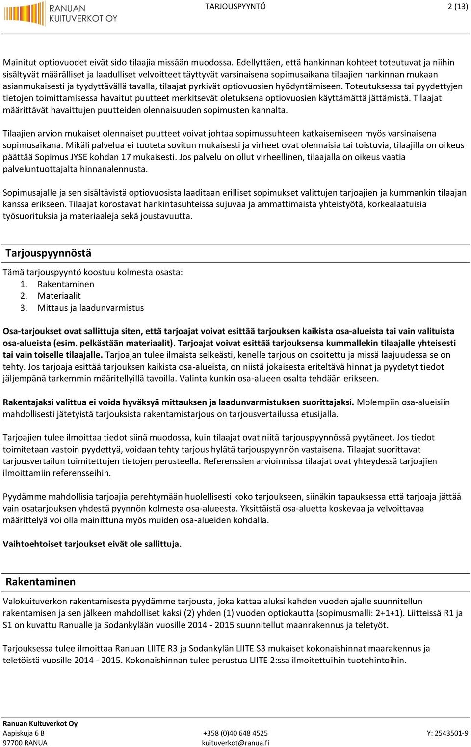 tyydyttävällä tavalla, tilaajat pyrkivät optiovuosien hyödyntämiseen.