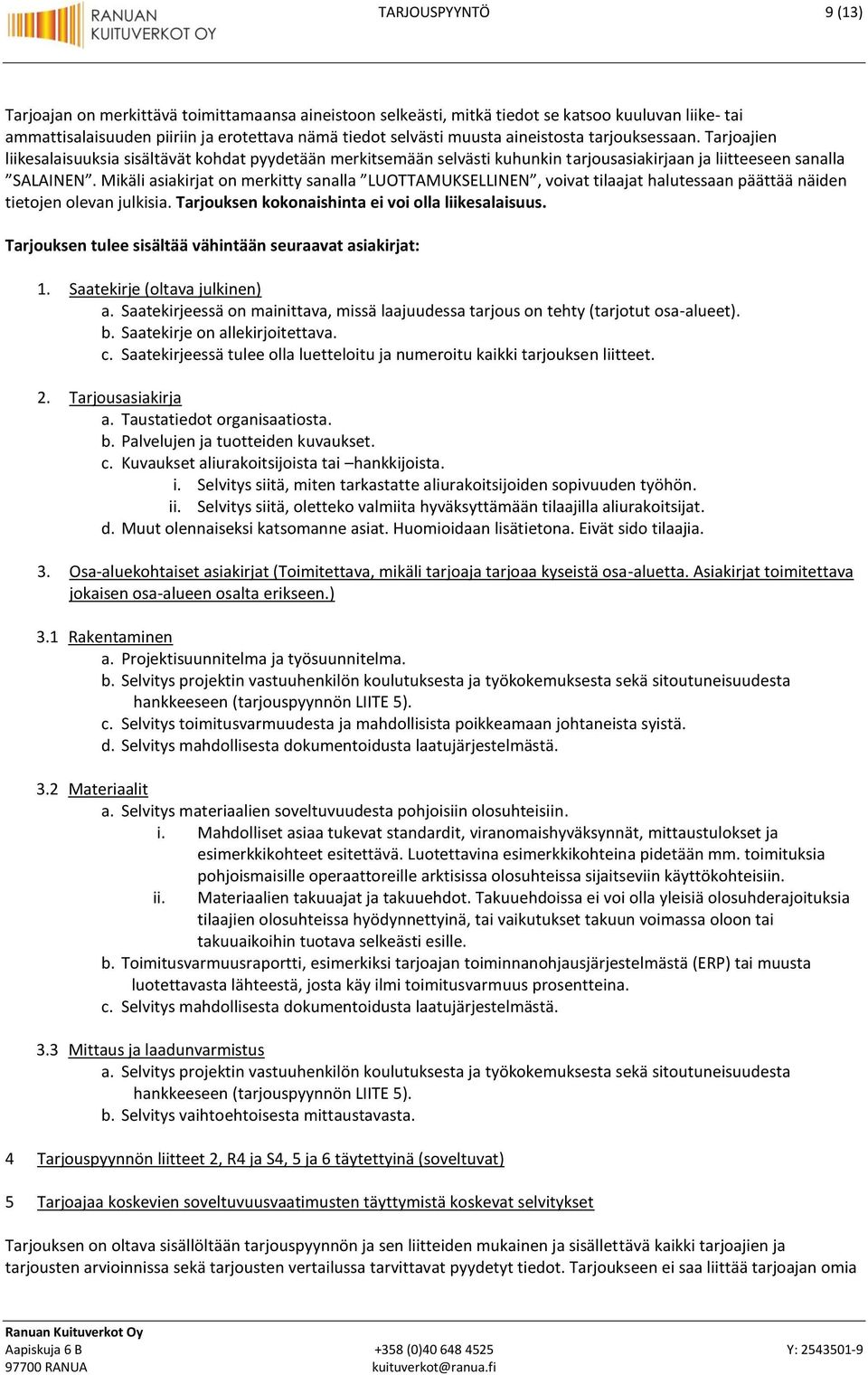 Mikäli asiakirjat on merkitty sanalla LUOTTAMUKSELLINEN, voivat tilaajat halutessaan päättää näiden tietojen olevan julkisia. Tarjouksen kokonaishinta ei voi olla liikesalaisuus.