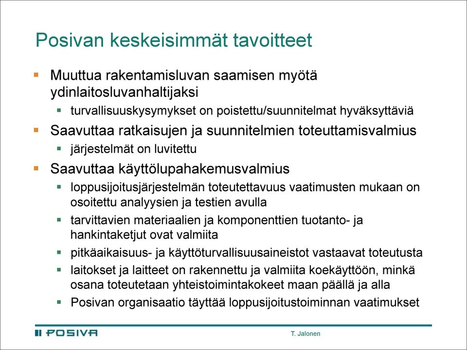 osoitettu analyysien ja testien avulla tarvittavien materiaalien ja komponenttien tuotanto- ja hankintaketjut ovat valmiita pitkäaikaisuus- ja käyttöturvallisuusaineistot vastaavat