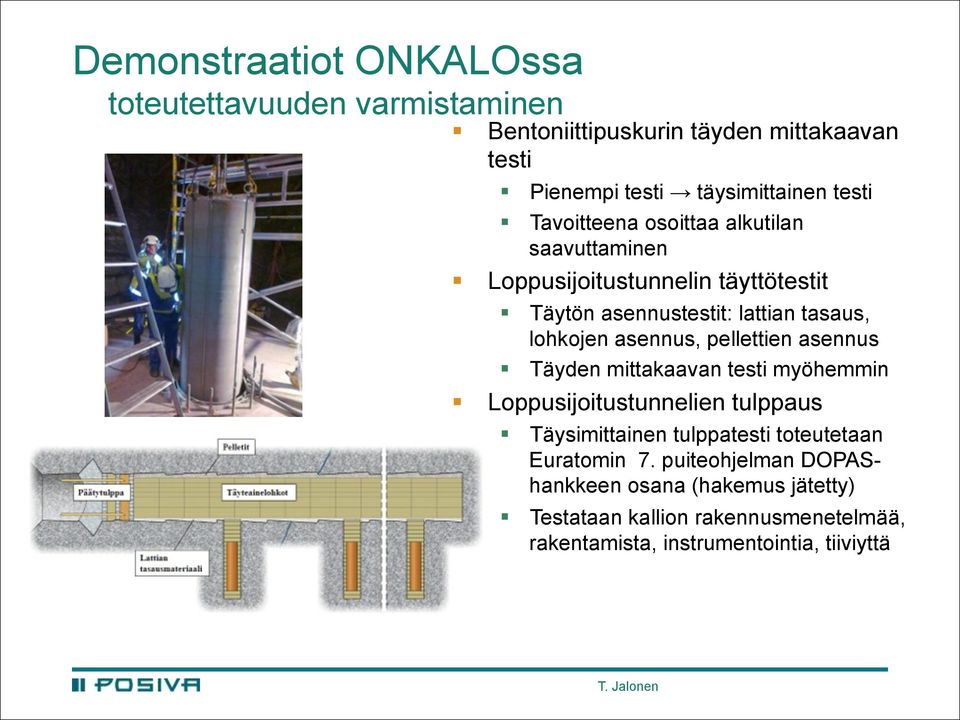 asennus, pellettien asennus Täyden mittakaavan testi myöhemmin Loppusijoitustunnelien tulppaus Täysimittainen tulppatesti toteutetaan